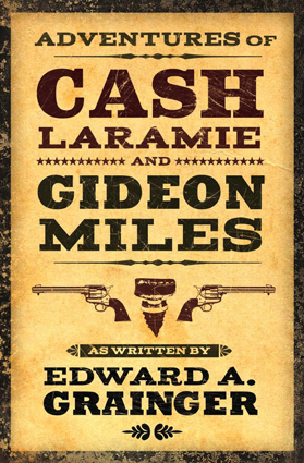 Adventures of Cash Laramie and Gideon Miles by Edward A. Grainger